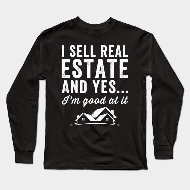 I sell real estate and yes I'm good at it Long Sleeve T-Shirt by captainmood